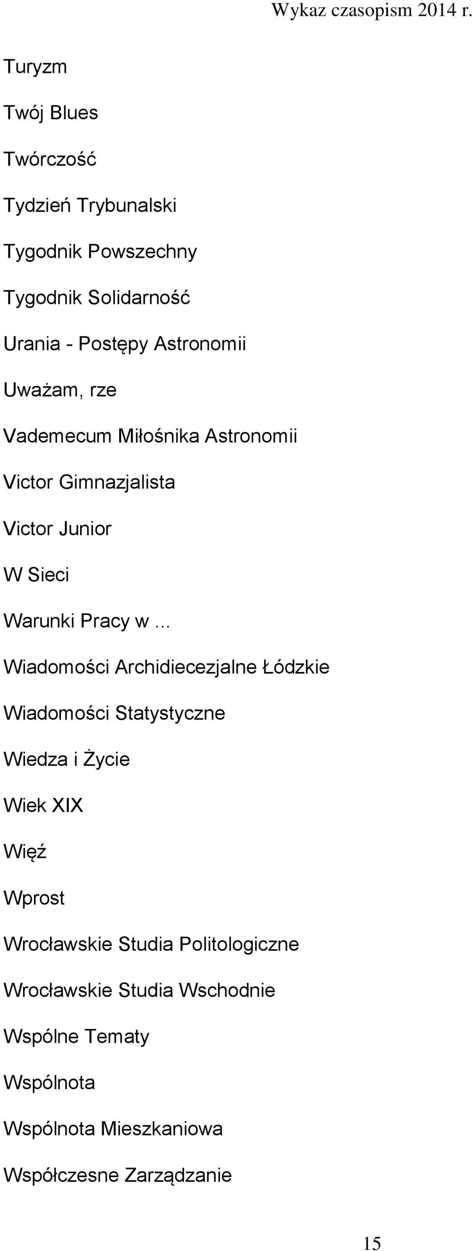 .. Wiadomości Archidiecezjalne Łódzkie Wiadomości Statystyczne Wiedza i Życie Wiek XIX Więź Wprost Wrocławskie