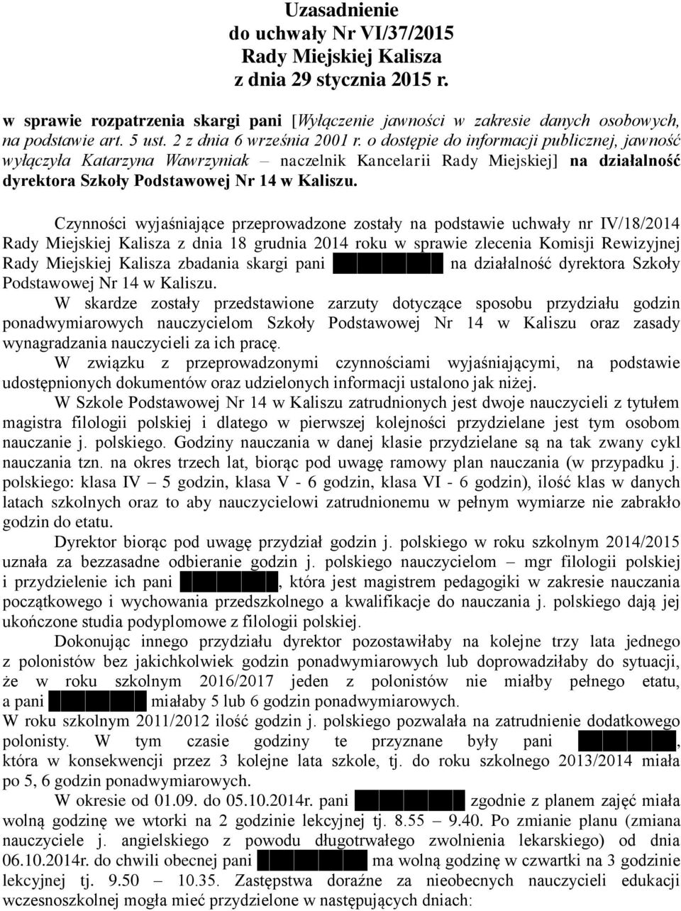 o dostępie do informacji publicznej, jawność wyłączyła Katarzyna Wawrzyniak naczelnik Kancelarii Rady Miejskiej] na działalność dyrektora Szkoły Podstawowej Nr 14 w Kaliszu.