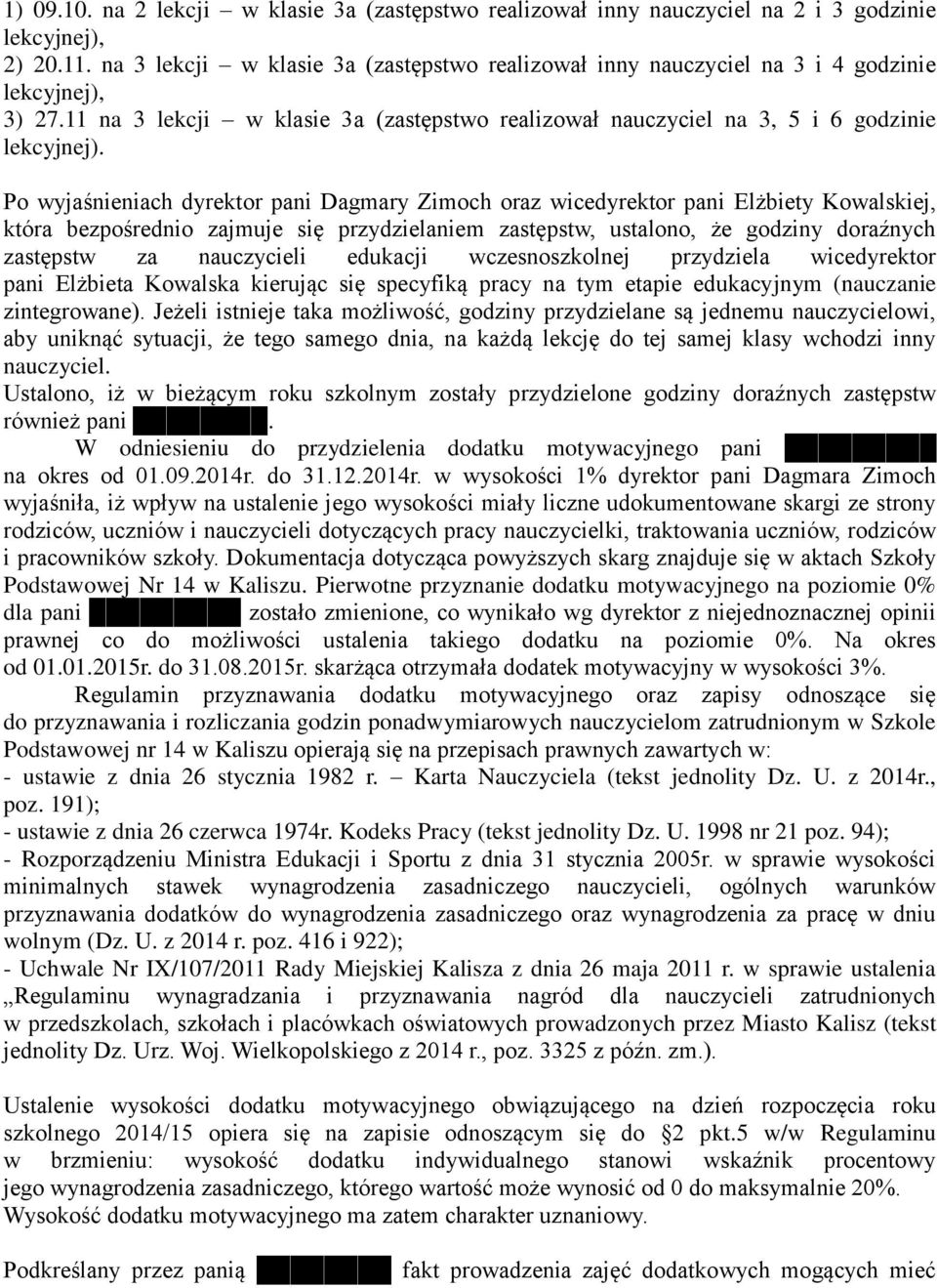 Po wyjaśnieniach dyrektor pani Dagmary Zimoch oraz wicedyrektor pani Elżbiety Kowalskiej, która bezpośrednio zajmuje się przydzielaniem zastępstw, ustalono, że godziny doraźnych zastępstw za