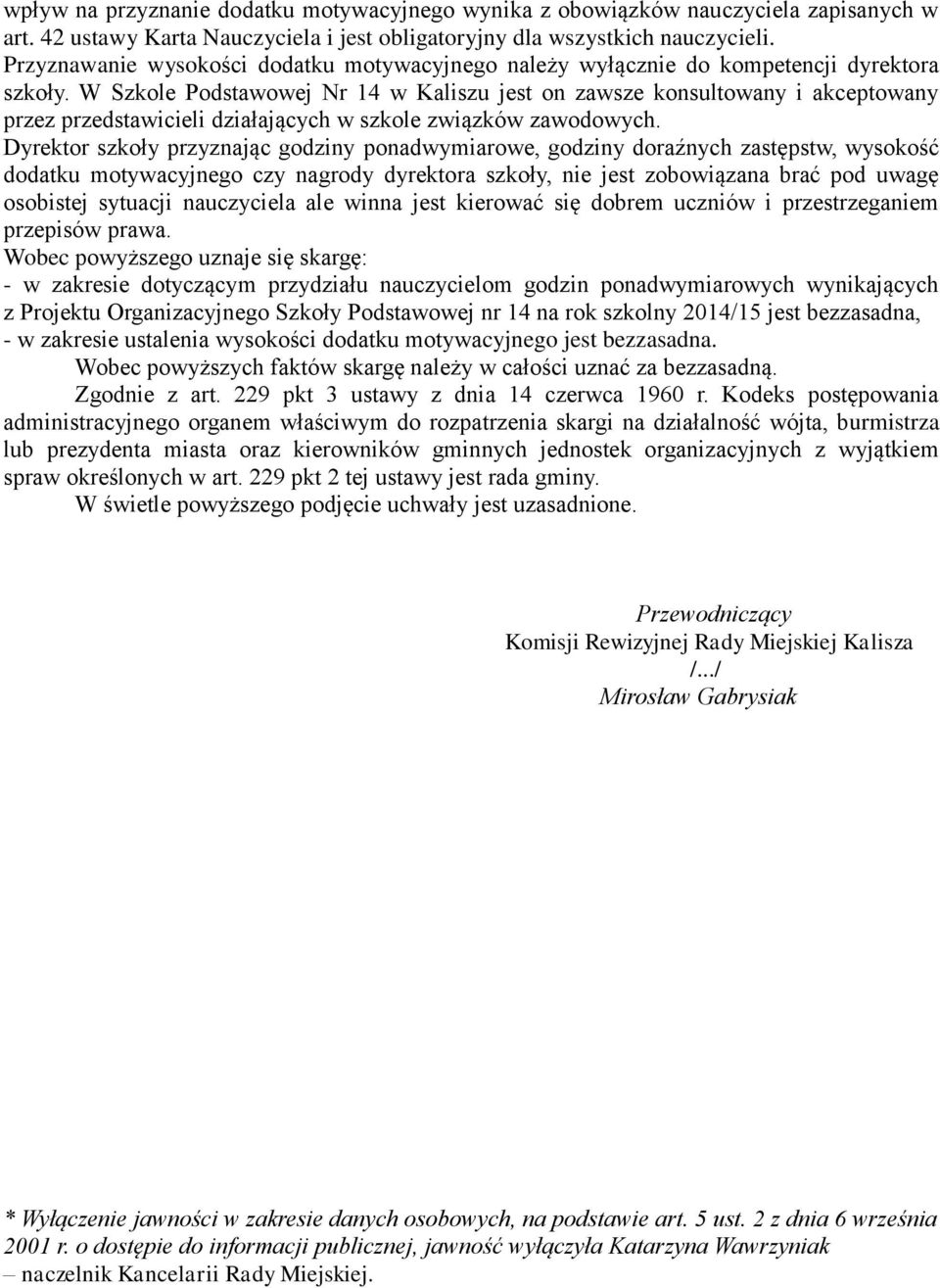 W Szkole Podstawowej Nr 14 w Kaliszu jest on zawsze konsultowany i akceptowany przez przedstawicieli działających w szkole związków zawodowych.