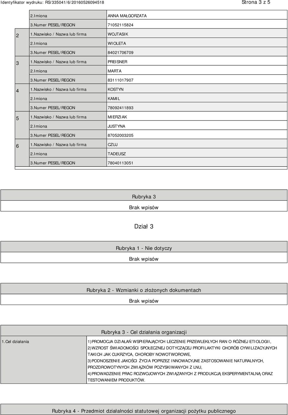 Nazwisko / Nazwa lub firma CZUJ TADEUSZ 3.Numer PESEL/REGON 78040113051 Rubryka 3 Dział 3 Rubryka 1 - Nie dotyczy Rubryka 2 - Wzmianki o złożonych dokumentach Rubryka 3 - Cel działania organizacji 1.