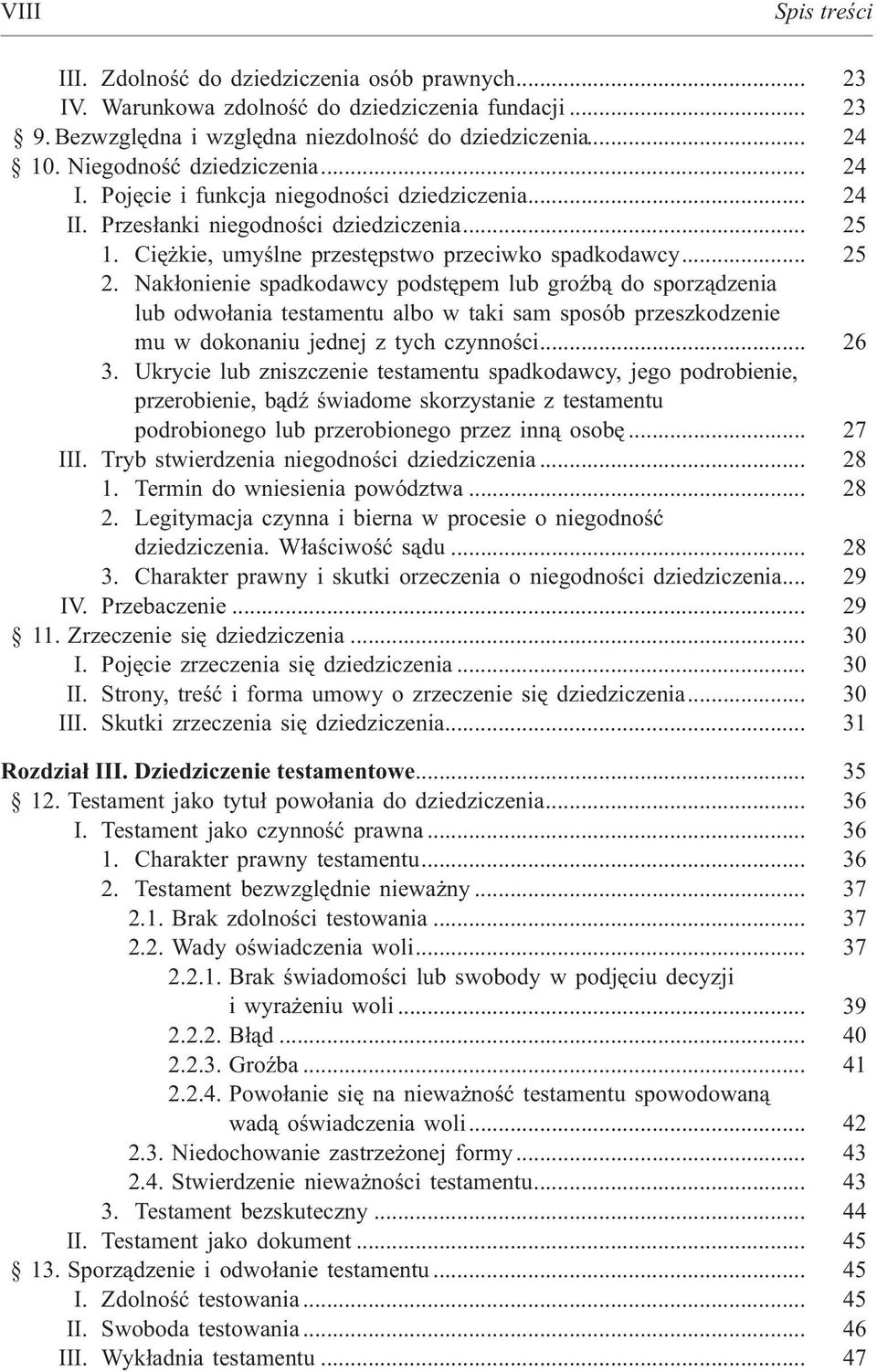 Nak³onienie spadkodawcy podstêpem lub groÿb¹ do sporz¹dzenia lub odwo³ania testamentu albo w taki sam sposób przeszkodzenie mu w dokonaniu jednej z tych czynnoœci... 26 3.