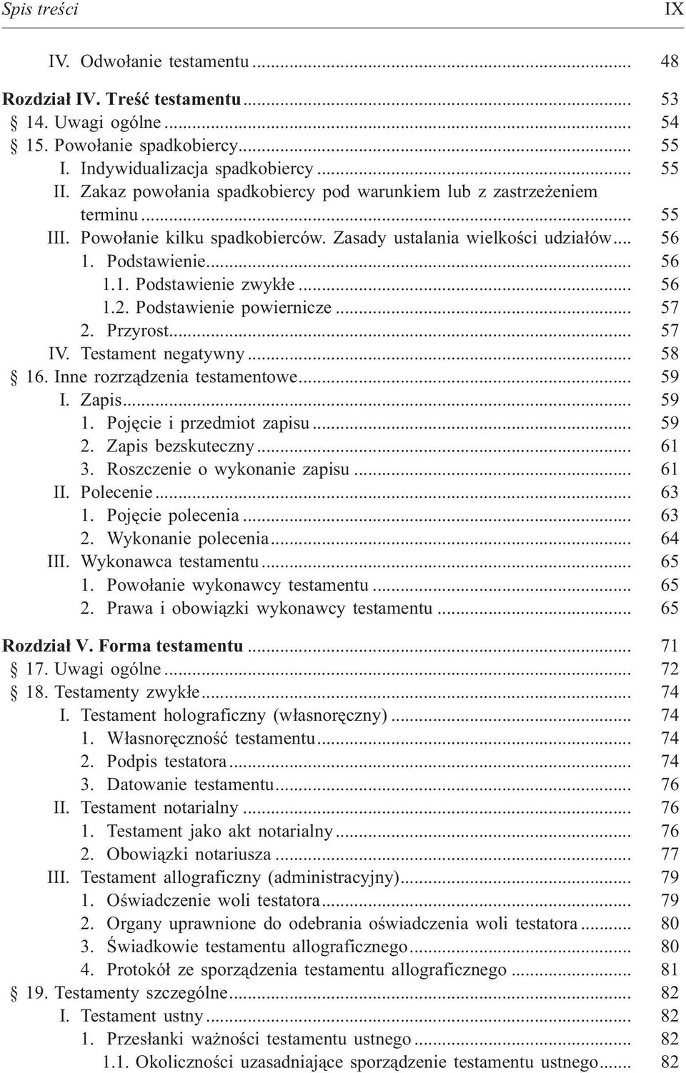 .. 56 1.2. Podstawienie powiernicze... 57 2. Przyrost... 57 IV. Testament negatywny... 58 16. Inne rozrz¹dzenia testamentowe... 59 I. Zapis... 59 1. Pojêcie i przedmiot zapisu... 59 2.