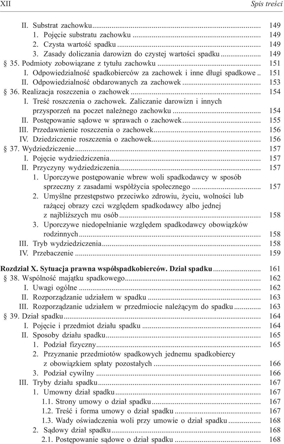 Realizacja roszczenia o zachowek... 154 I. Treœæ roszczenia o zachowek. Zaliczanie darowizn i innych przysporzeñ na poczet nale nego zachowku... 154 II. Postêpowanie s¹dowe w sprawach o zachowek.