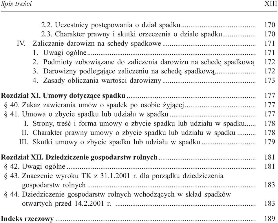 Umowy dotycz¹ce spadku... 177 40. Zakaz zawierania umów o spadek po osobie yj¹cej... 177 41. Umowa o zbycie spadku lub udzia³u w spadku... 177 I.