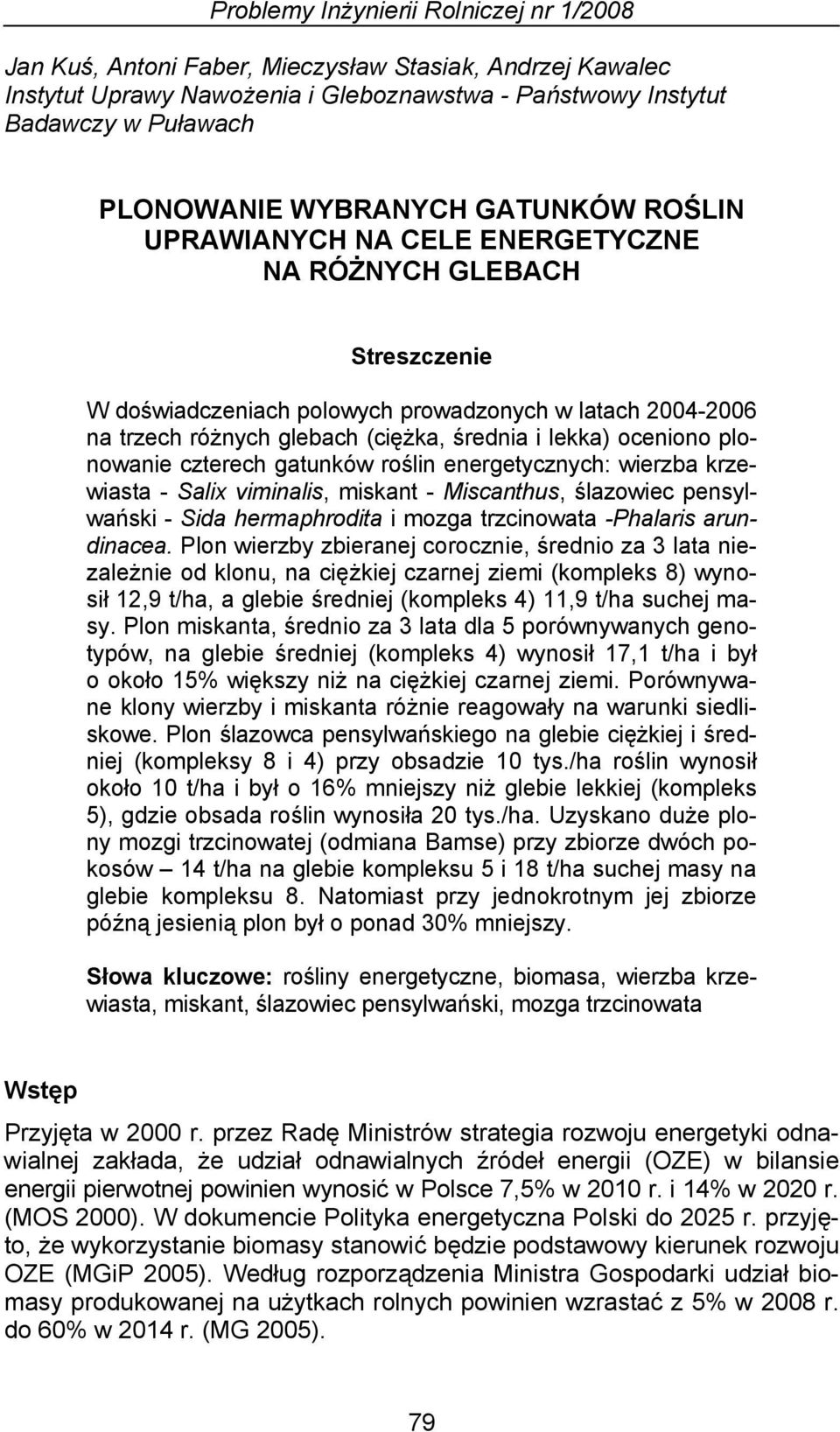 lekka) oceniono plonowanie czterech gatunków roślin energetycznych: wierzba krzewiasta - Salix viminalis, miskant - Miscanthus, ślazowiec pensylwański - Sida hermaphrodita i mozga trzcinowata