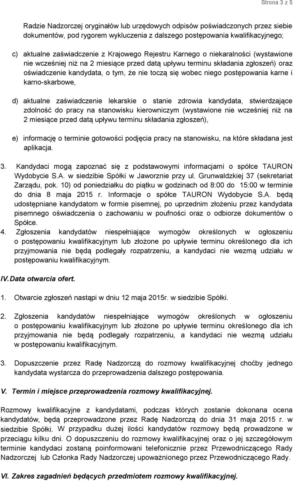 postępowania karne i karno-skarbowe, d) aktualne zaświadczenie lekarskie o stanie zdrowia kandydata, stwierdzające zdolność do pracy na stanowisku kierowniczym (wystawione nie wcześniej niż na 2