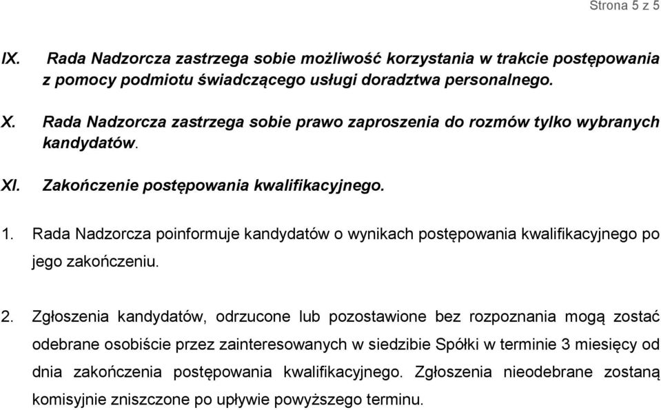 Rada Nadzorcza poinformuje kandydatów o wynikach postępowania kwalifikacyjnego po jego zakończeniu. 2.