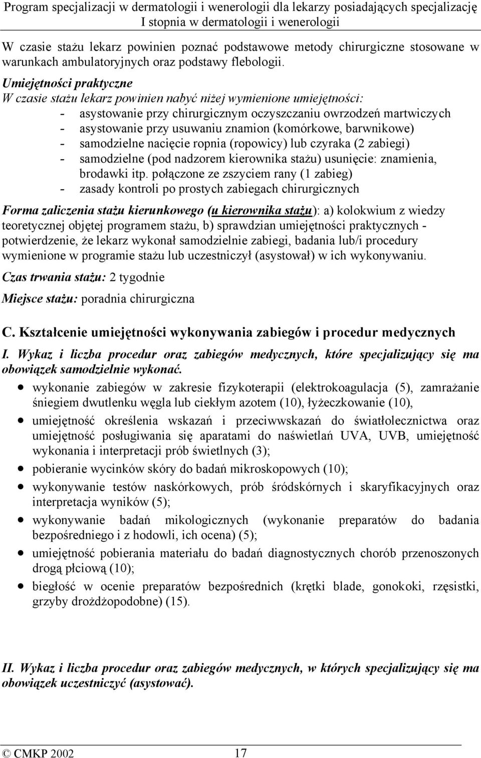 samodzielne (pod nadzorem kierownika stażu) usunięcie: znamienia, brodawki itp.