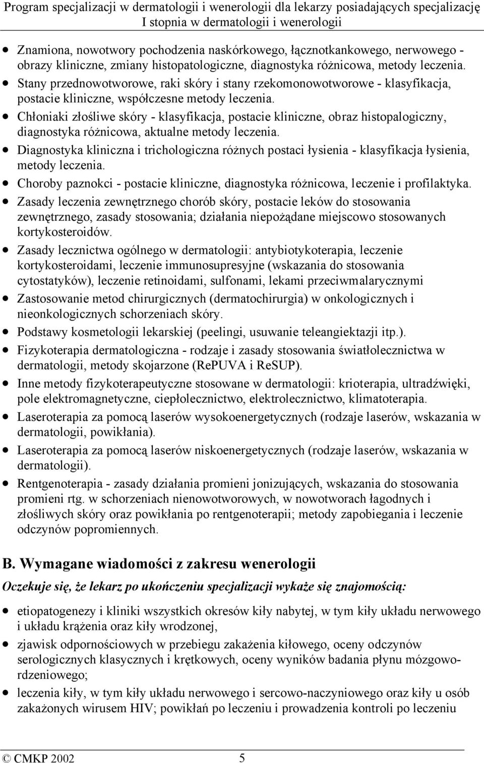 Chłoniaki złośliwe skóry - klasyfikacja, postacie kliniczne, obraz histopalogiczny, diagnostyka różnicowa, aktualne metody leczenia.