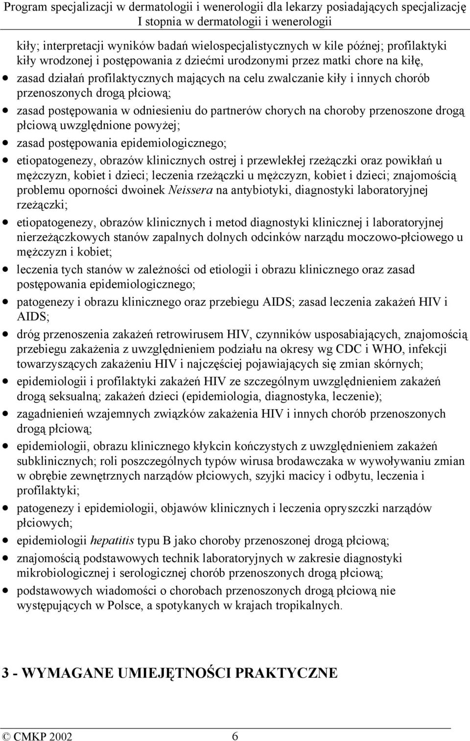 postępowania epidemiologicznego; etiopatogenezy, obrazów klinicznych ostrej i przewlekłej rzeżączki oraz powikłań u mężczyzn, kobiet i dzieci; leczenia rzeżączki u mężczyzn, kobiet i dzieci;