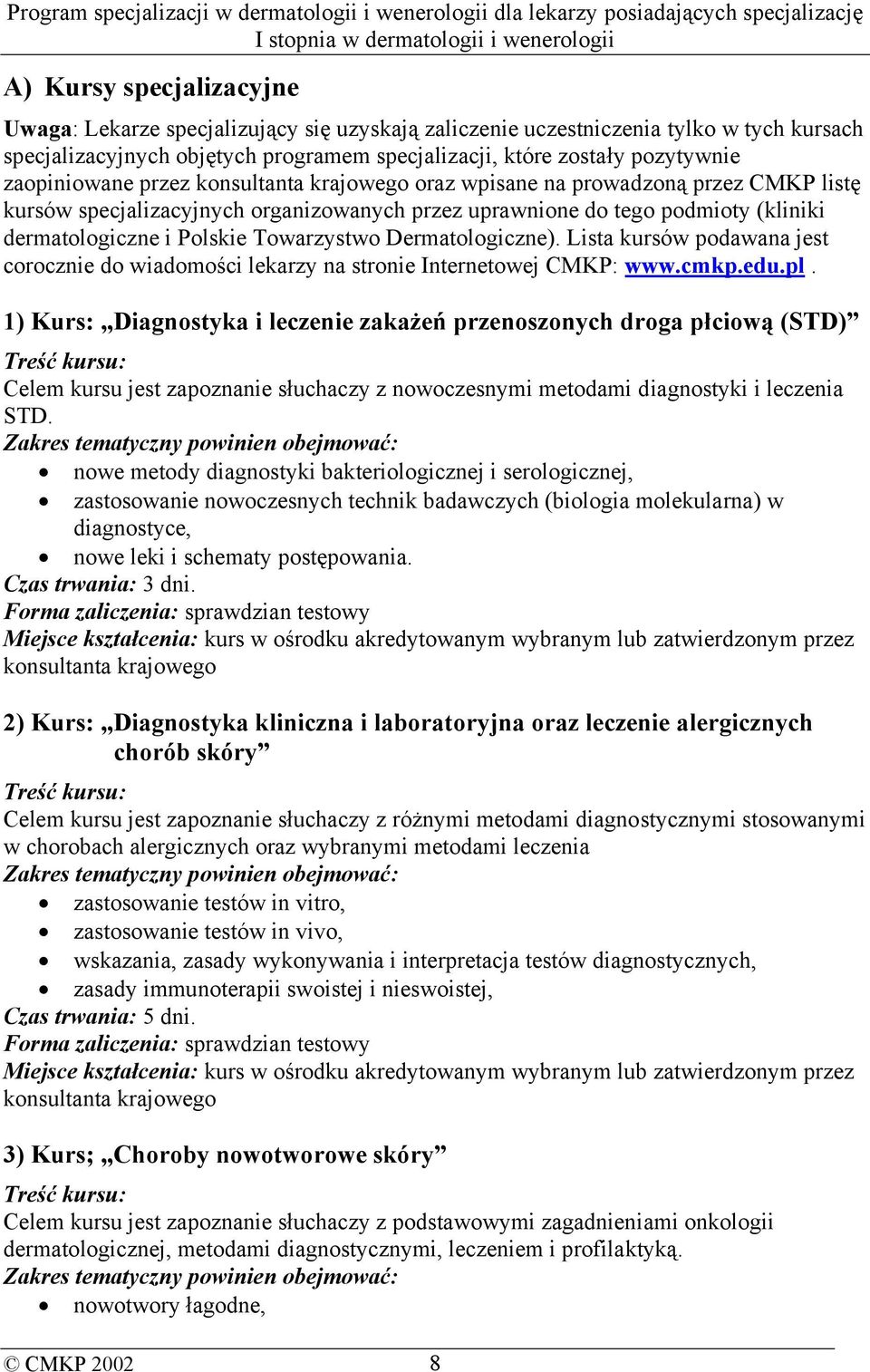 Towarzystwo Dermatologiczne). Lista kursów podawana jest corocznie do wiadomości lekarzy na stronie Internetowej CMKP: www.cmkp.edu.pl.