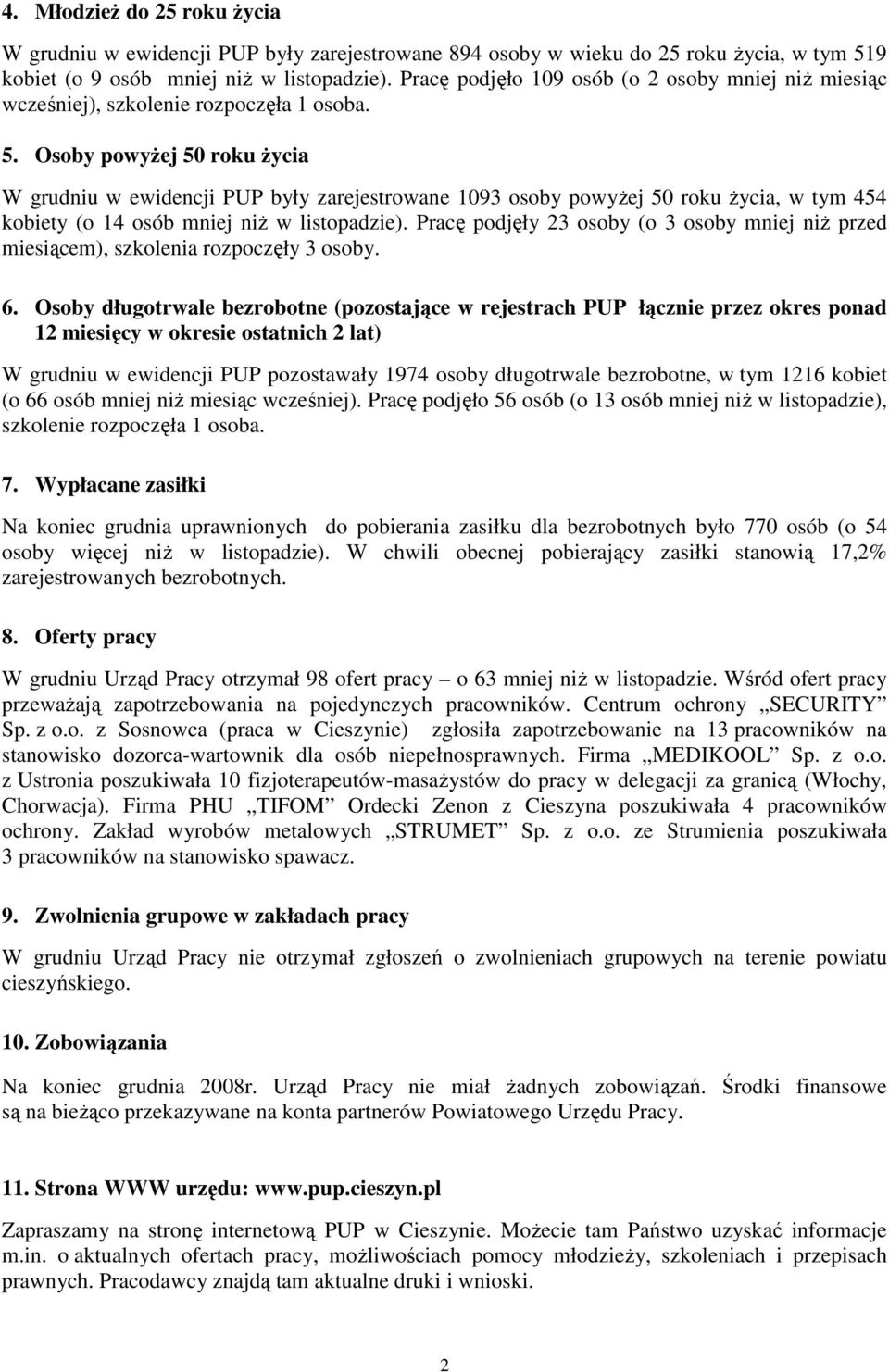 Osoby powyŝej 50 roku Ŝycia W grudniu w ewidencji PUP były zarejestrowane 1093 osoby powyŝej 50 roku Ŝycia, w tym 454 kobiety (o 14 osób mniej niŝ w listopadzie).