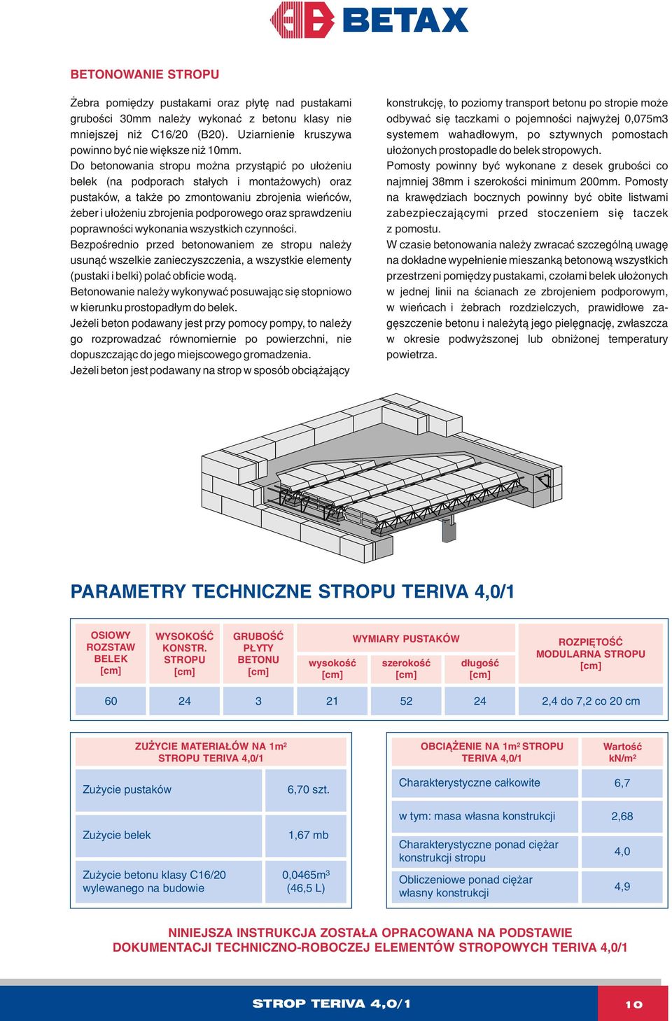 sprawdzeniu poprawnoœci wykonania wszystkich czynnoœci. Bezpoœrednio przed betonowaniem ze stropu nale y usun¹æ wszelkie zanieczyszczenia, a wszystkie elementy (pustaki i belki) polaæ obficie wod¹.