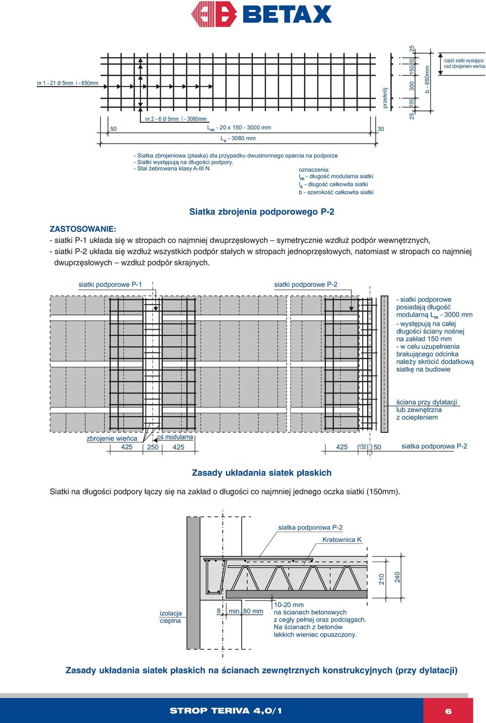 - Stal ebrowana klasy A-III N oznaczenia: l - d³ugoœæ modularna siatki m l - d³ugoœæ ca³kowita siatki c b - szerokoœæ ca³kowita siatki Siatka zbrojenia podporowego P-2 ZASTOSOWANIE: - siatki P-1