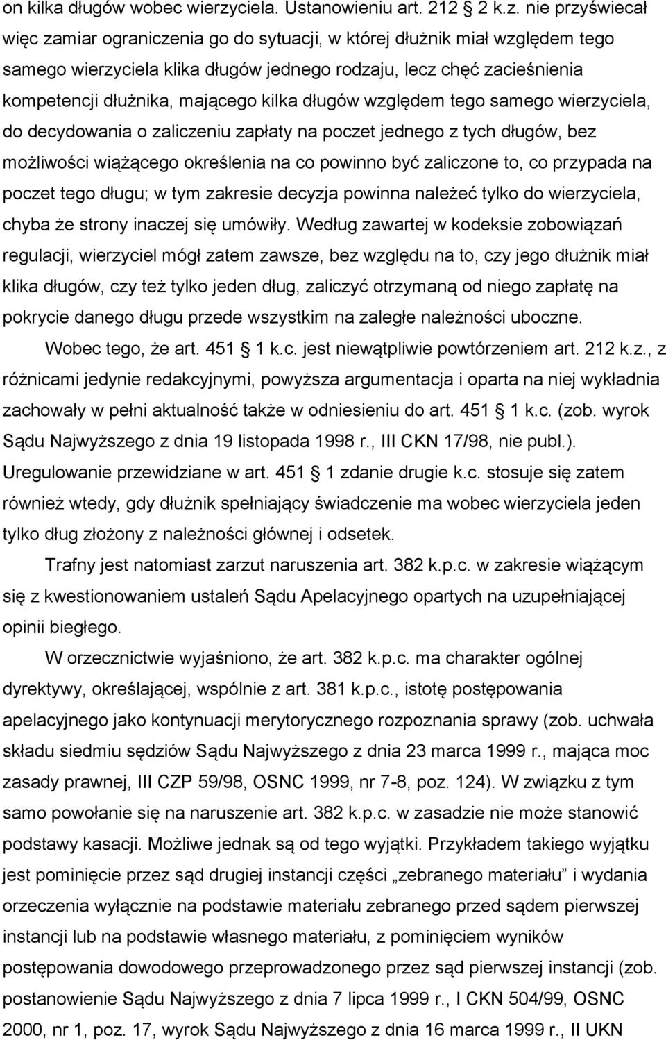 nie przyświecał więc zamiar ograniczenia go do sytuacji, w której dłużnik miał względem tego samego wierzyciela klika długów jednego rodzaju, lecz chęć zacieśnienia kompetencji dłużnika, mającego