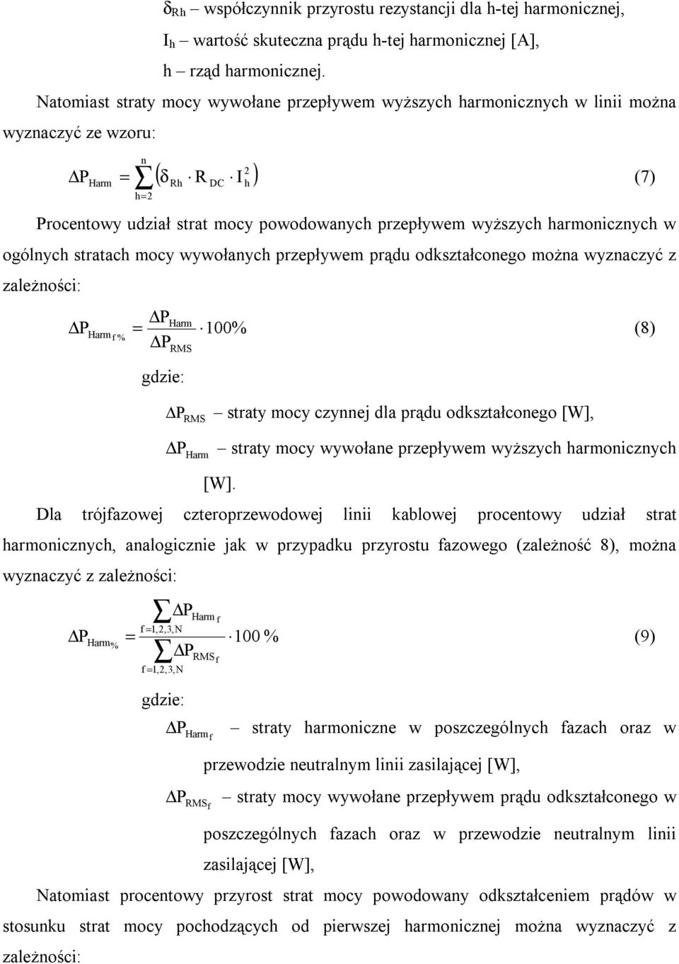 harmonicznych w ogólnych stratach mocy wywołanych rzeływem rądu odkształconego można wyznaczyć z zależności: Harm PHarm f % = 100% (8) RMS P RMS straty mocy czynnej dla rądu odkształconego [W], P