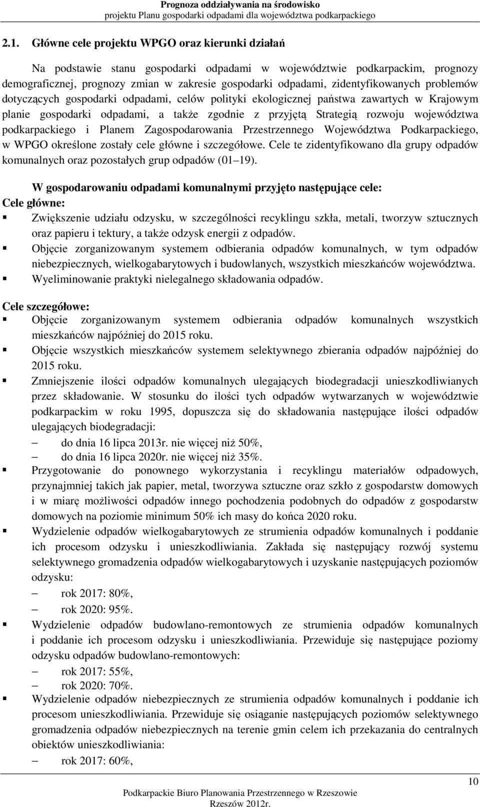 województwa podkarpackiego i Planem Zagospodarowania Przestrzennego Województwa Podkarpackiego, w WPGO określone zostały cele główne i szczegółowe.
