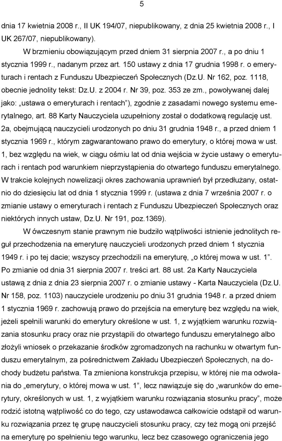 1118, obecnie jednolity tekst: Dz.U. z 2004 r. Nr 39, poz. 353 ze zm., powoływanej dalej jako: ustawa o emeryturach i rentach ), zgodnie z zasadami nowego systemu emerytalnego, art.