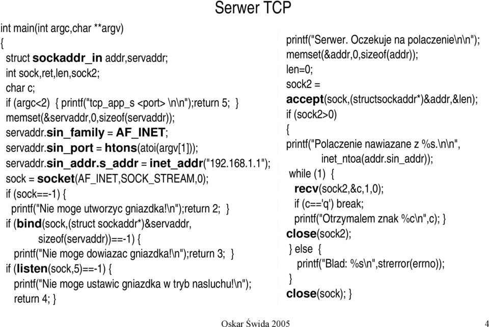 \n");return 2; if (bind(sock,(struct sockaddr*)&servaddr, sizeof(servaddr))== 1) printf("nie moge dowiazac gniazdka!