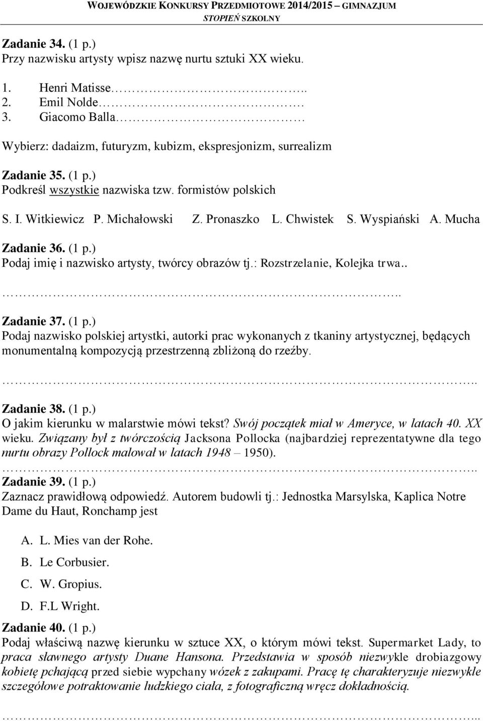 ) Podaj imię i nazwisko artysty, twórcy obrazów tj.: Rozstrzelanie, Kolejka trwa.... Zadanie 37. (1 p.