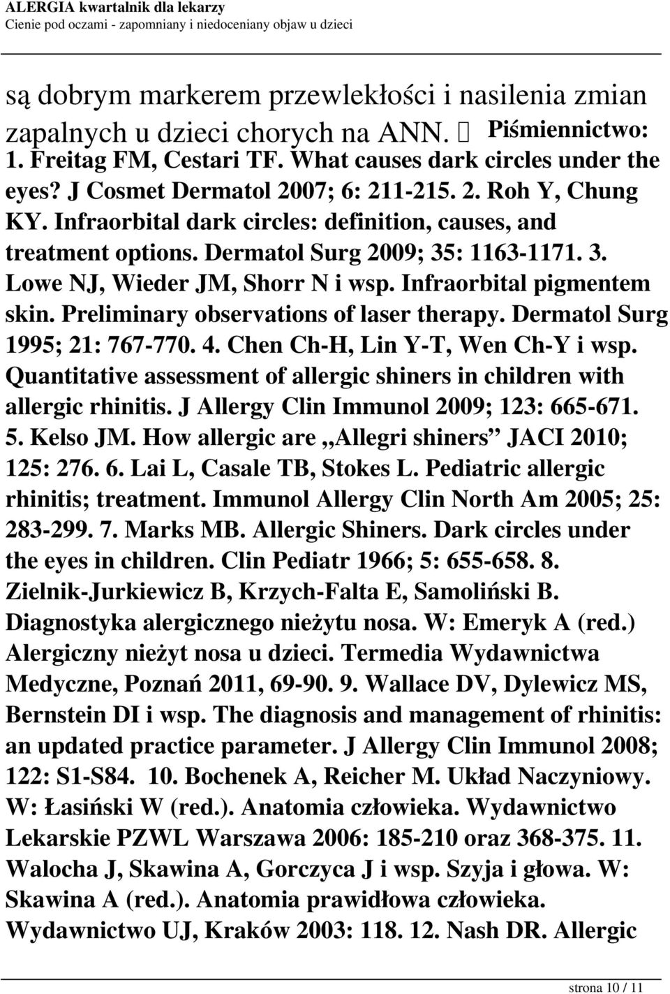 Infraorbital pigmentem skin. Preliminary observations of laser therapy. Dermatol Surg 1995; 21: 767-770. 4. Chen Ch-H, Lin Y-T, Wen Ch-Y i wsp.