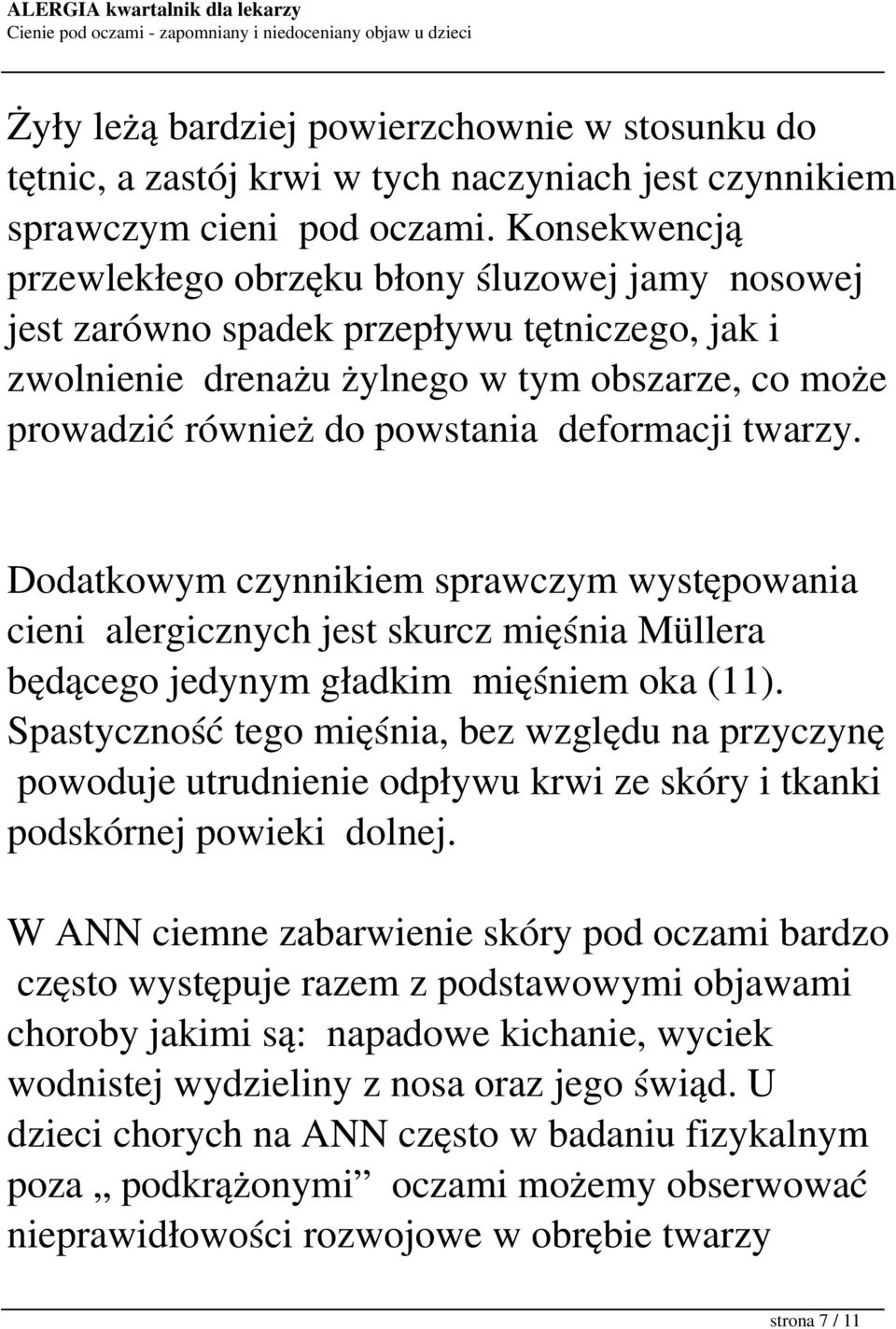 deformacji twarzy. Dodatkowym czynnikiem sprawczym występowania cieni alergicznych jest skurcz mięśnia Müllera będącego jedynym gładkim mięśniem oka (11).