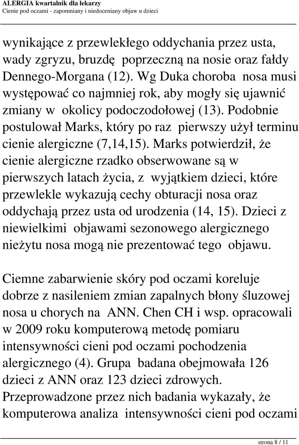 Podobnie postulował Marks, który po raz pierwszy użył terminu cienie alergiczne (7,14,15).