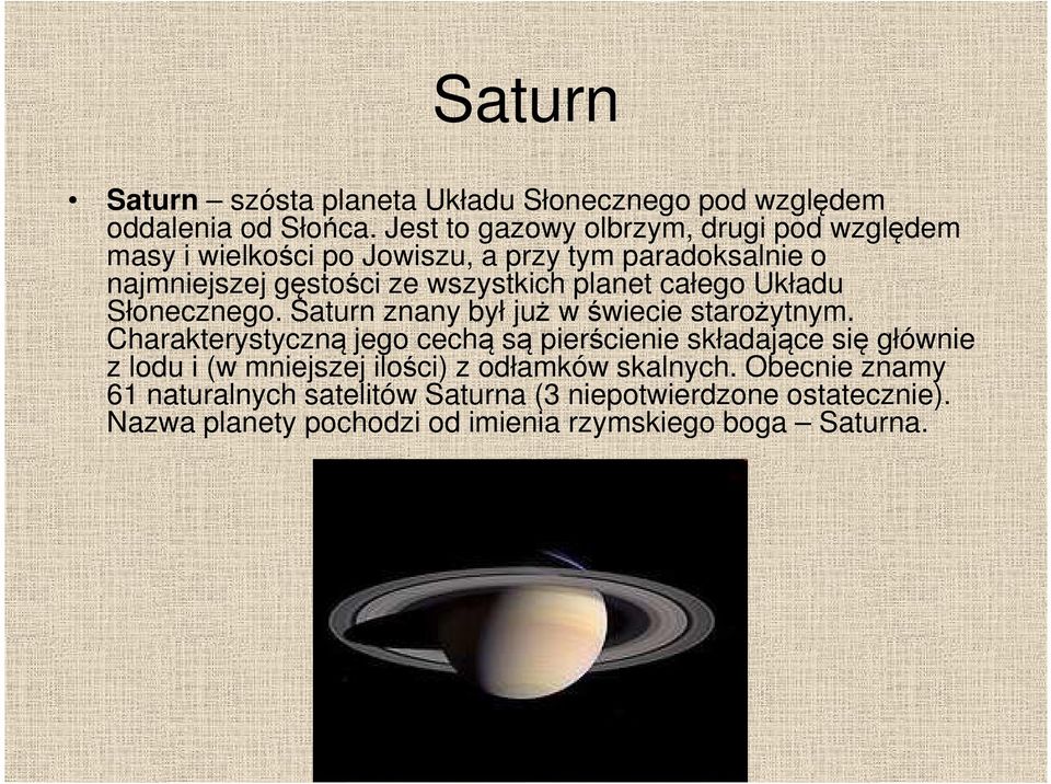 planet całego Układu Słonecznego. Saturn znany był już w świecie starożytnym.