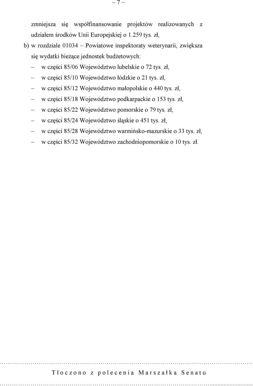 zł, w części 85/10 Województwo łódzkie o 21 tys. zł, w części 85/12 Województwo małopolskie o 440 tys. zł, w części 85/18 Województwo podkarpackie o 153 tys.