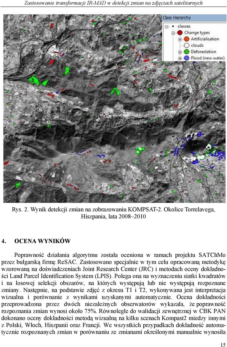 Zastosowano specjalnie w tym celu opracowaną metodykę wzorowaną na doświadczeniach Joint Research Center (JRC) i metodach oceny dokładności Land Parcel Identification System (LPIS).