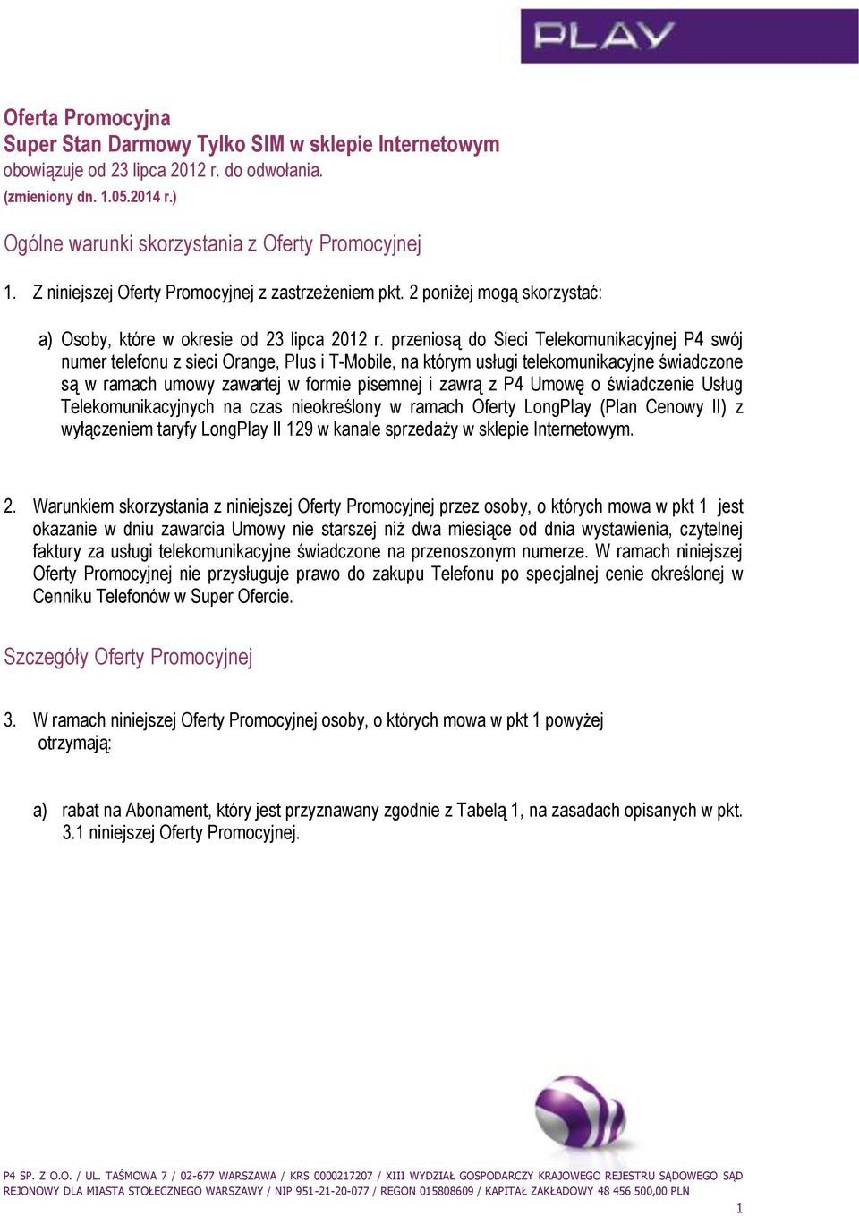 przeniosą do Sieci Telekomunikacyjnej P4 swój numer telefonu z sieci Orange, Plus i T-Mobile, na którym usługi telekomunikacyjne świadczone są w ramach umowy zawartej w formie pisemnej i zawrą z P4