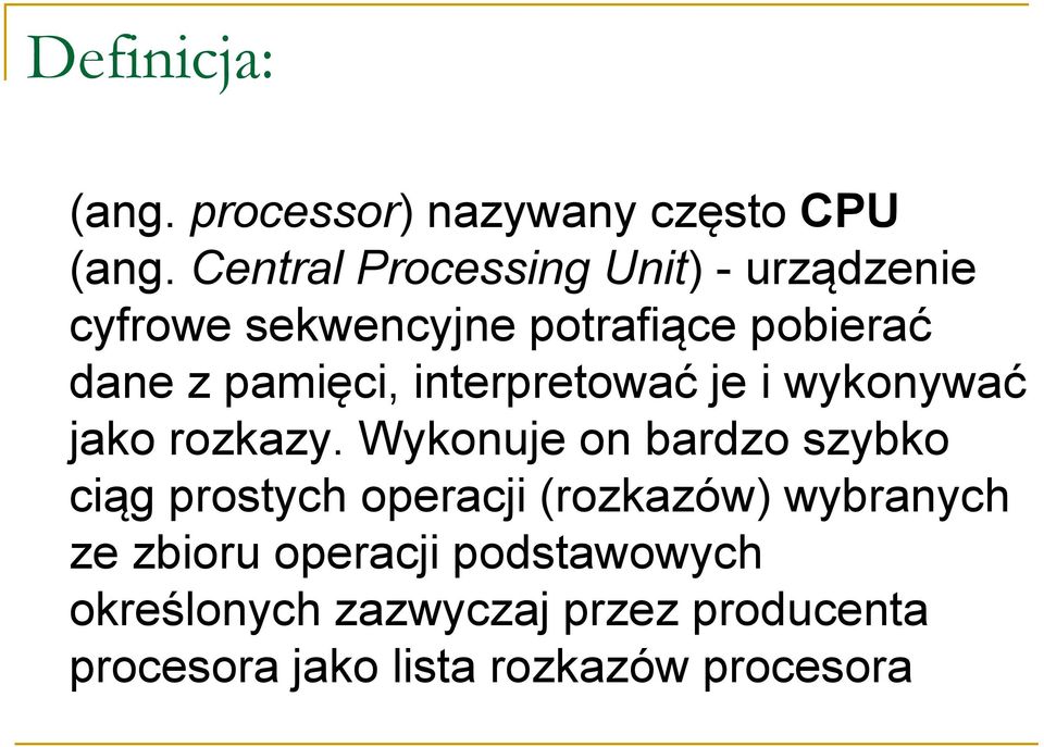 pamięci, interpretować je i wykonywać jako rozkazy.