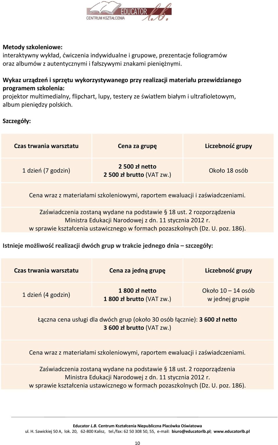 pieniędzy polskich. Szczegóły: Czas trwania warsztatu Cena za grupę Liczebność grupy 1 dzień (7 godzin) 2 500 zł netto 2 500 zł brutto (VAT zw.