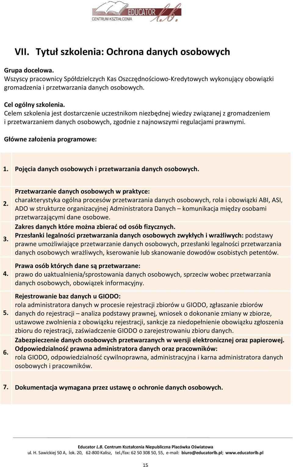 Główne założenia programowe: 1. Pojęcia danych osobowych i przetwarzania danych osobowych. 2. 3. 4. 5. 6.