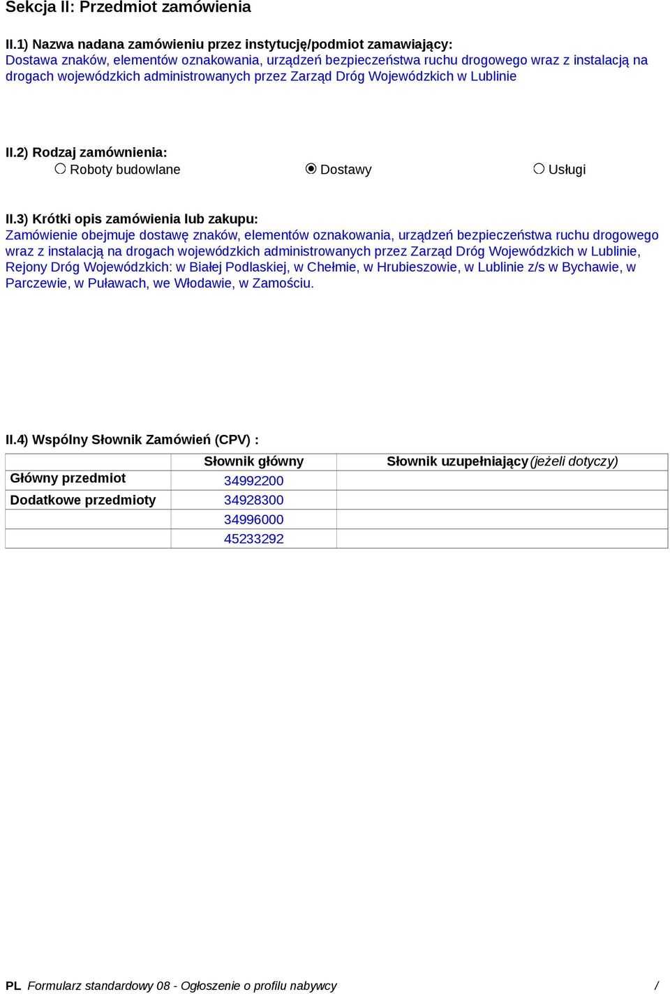 administrowanych przez Zarząd Dróg Wojewódzkich w Lublinie II.2) Rodzaj zamównienia: Roboty budowlane Dostawy Usługi II.