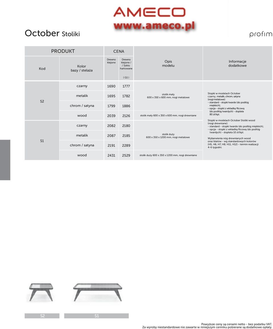 metalowe): 80 zł/kpl. Stopki w modelach October Stoliki (nogi drewniane): (do podłóg twardych) - dopłata 10 zł/kpl.