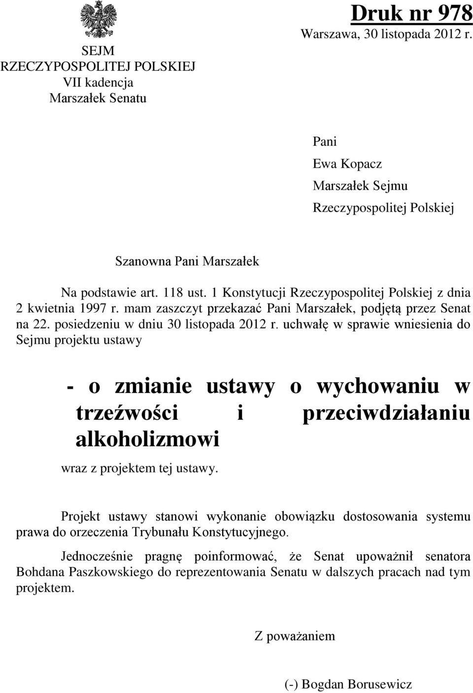 mam zaszczyt przekazać Pani Marszałek, podjętą przez Senat na 22. posiedzeniu w dniu 30 listopada 2012 r.