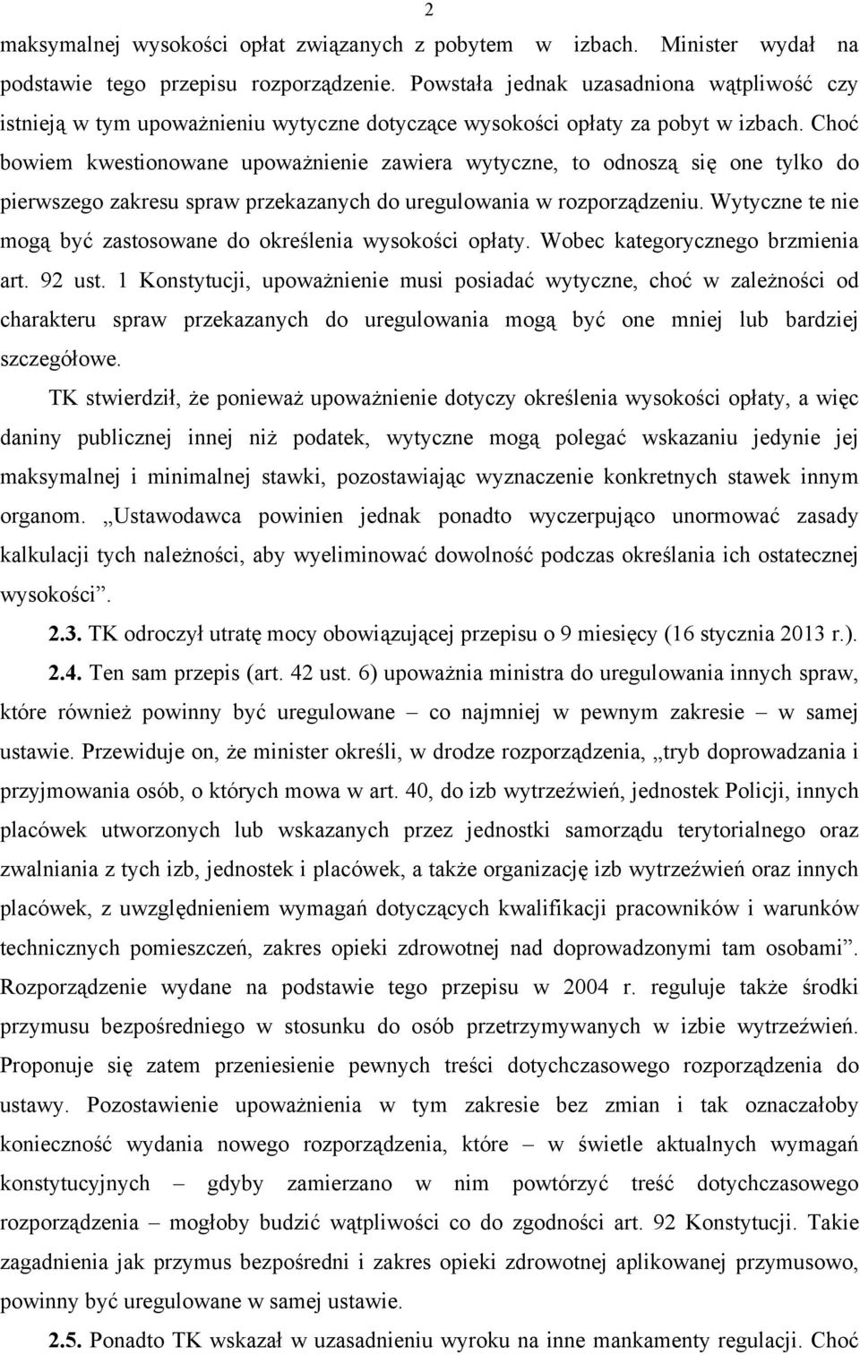 Choć bowiem kwestionowane upoważnienie zawiera wytyczne, to odnoszą się one tylko do pierwszego zakresu spraw przekazanych do uregulowania w rozporządzeniu.