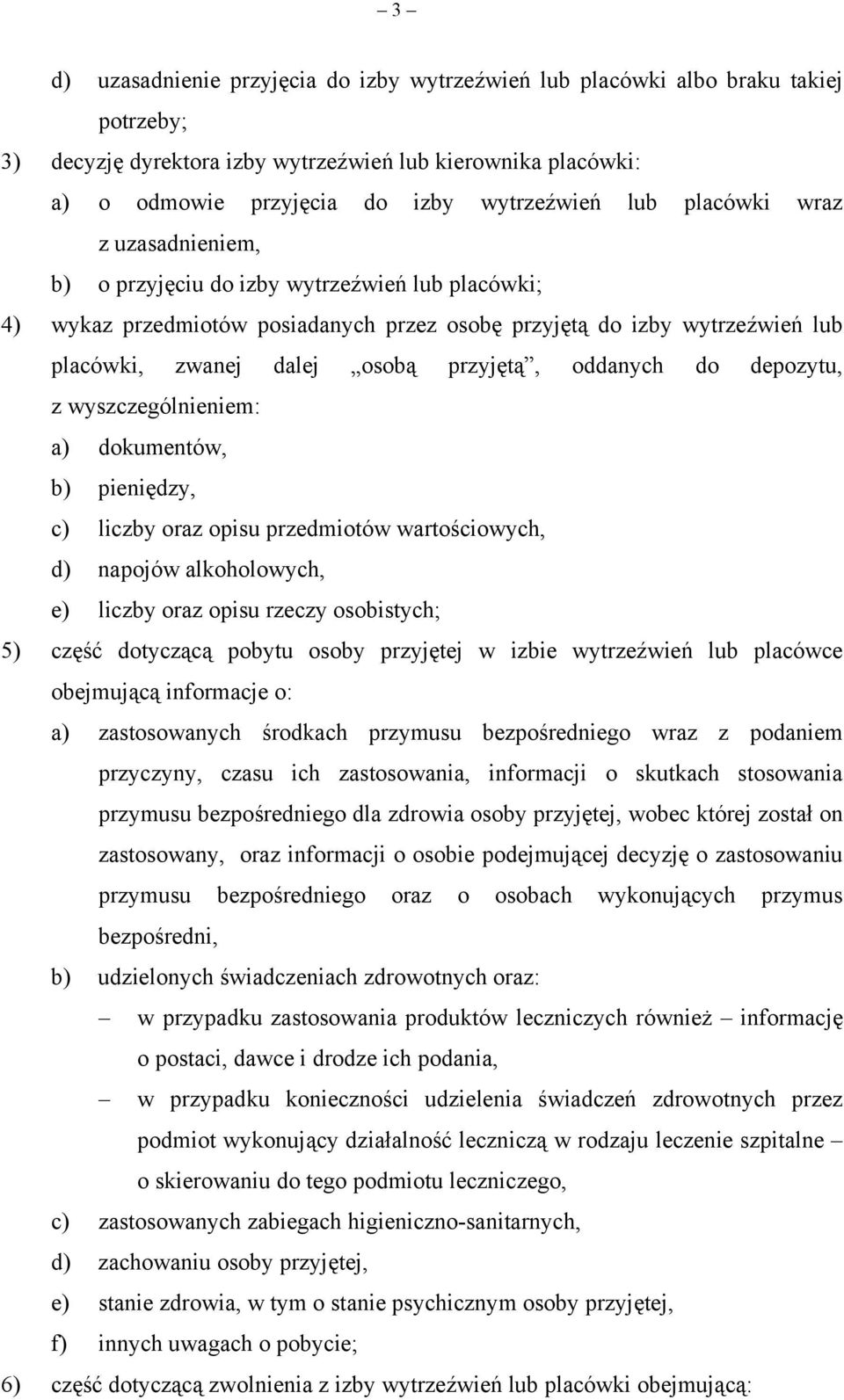 oddanych do depozytu, z wyszczególnieniem: a) dokumentów, b) pieniędzy, c) liczby oraz opisu przedmiotów wartościowych, d) napojów alkoholowych, e) liczby oraz opisu rzeczy osobistych; 5) część