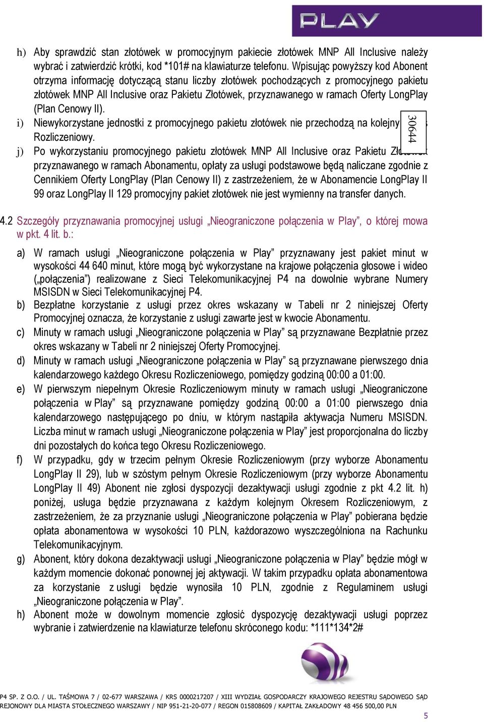 LongPlay (Plan Cenowy II). i) Niewykorzystane jednostki z promocyjnego pakietu złotówek nie przechodzą na kolejny Okres Rozliczeniowy.