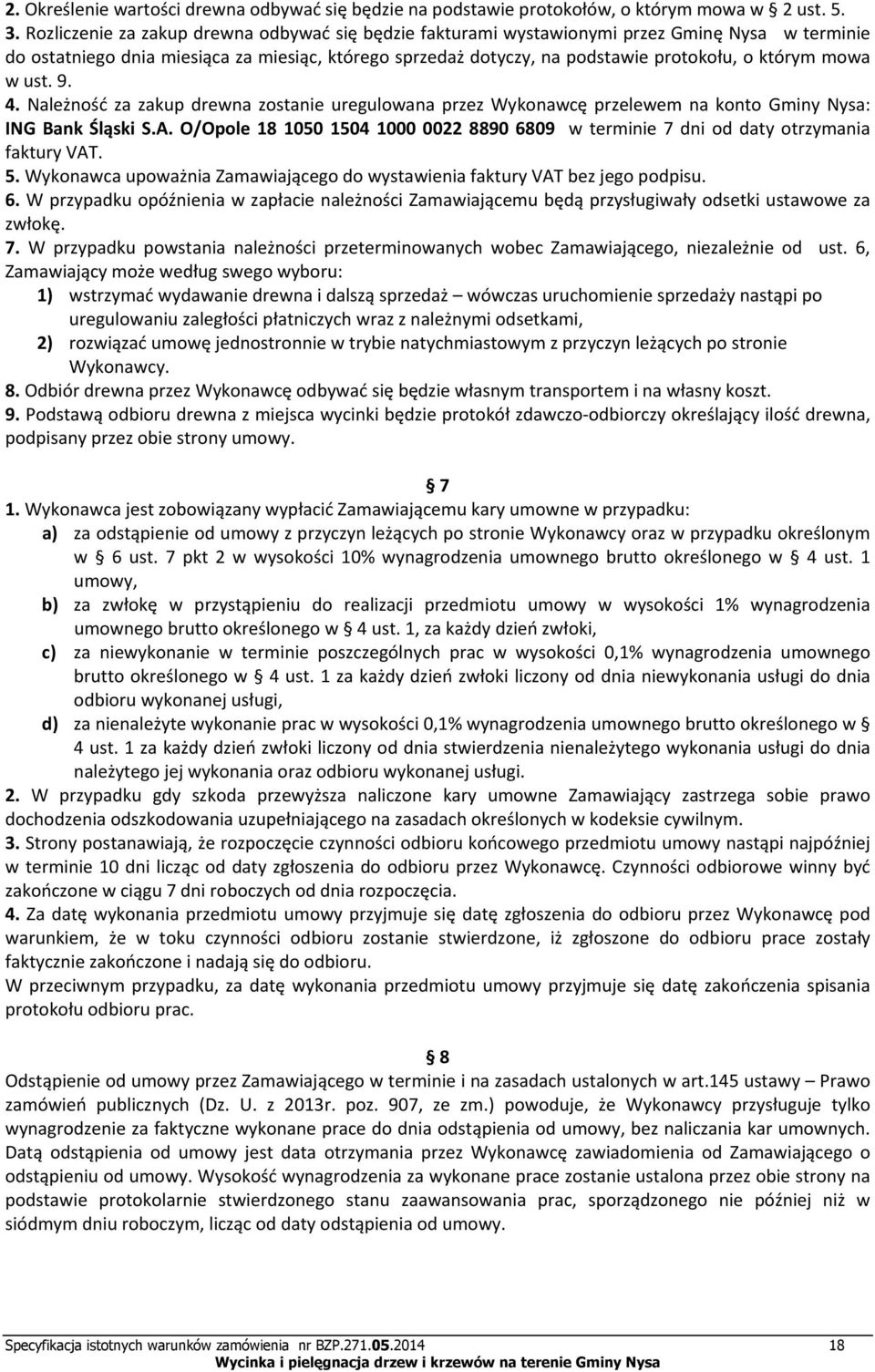 mowa w ust. 9. 4. Należność za zakup drewna zostanie uregulowana przez Wykonawcę przelewem na konto Gminy Nysa: ING Bank Śląski S.A.