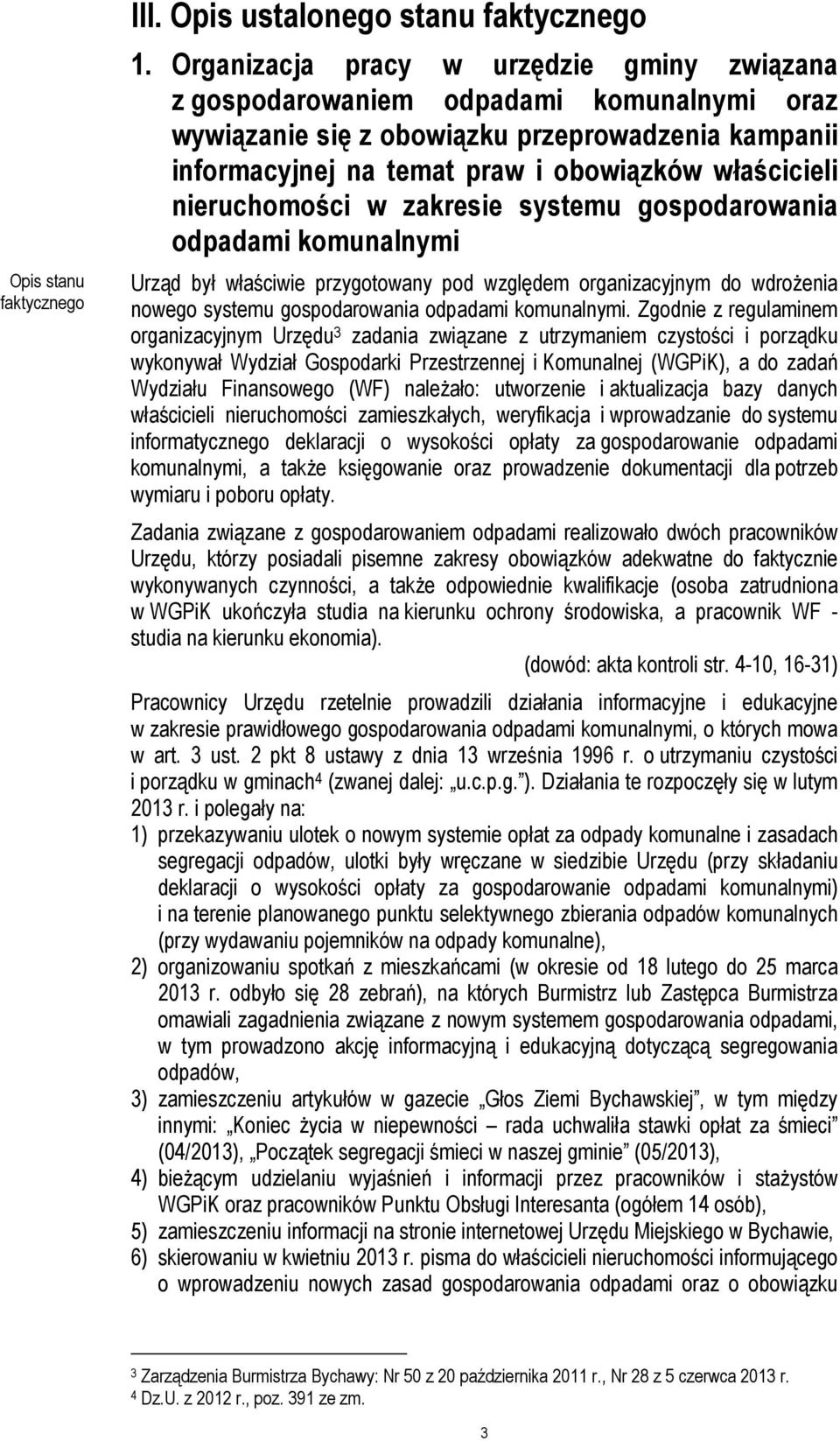nieruchomości w zakresie systemu gospodarowania odpadami komunalnymi Urząd był właściwie przygotowany pod względem organizacyjnym do wdrożenia nowego systemu gospodarowania odpadami komunalnymi.