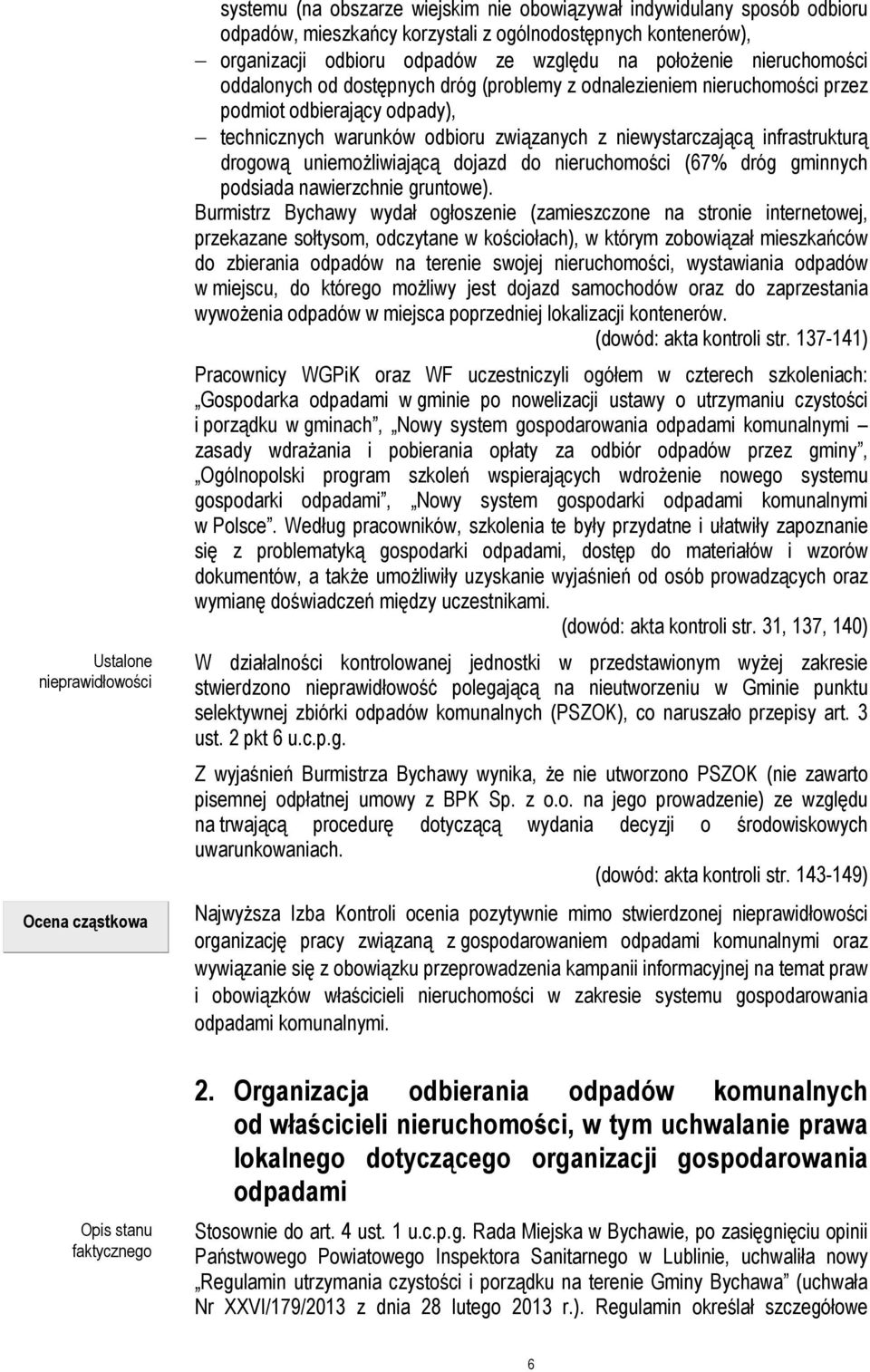 warunków odbioru związanych z niewystarczającą infrastrukturą drogową uniemożliwiającą dojazd do nieruchomości (67% dróg gminnych podsiada nawierzchnie gruntowe).