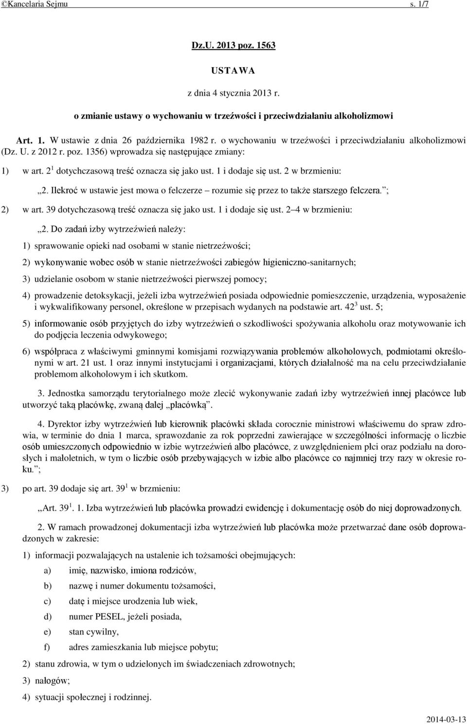 2 w brzmieniu: 2. Ilekroć w ustawie jest mowa o felczerze rozumie się przez to także starszego felczera. ; 2) w art. 39 dotychczasową treść oznacza się jako ust. 1 i dodaje się ust.