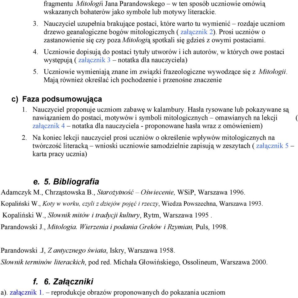 Prosi uczniów o zastanowienie się czy poza Mitologią spotkali się gdzieś z owymi postaciami. 4.