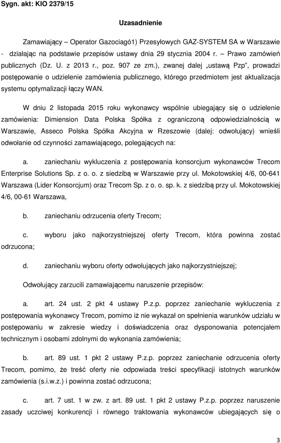 ), zwanej dalej ustawą Pzp, prowadzi postępowanie o udzielenie zamówienia publicznego, którego przedmiotem jest aktualizacja systemu optymalizacji łączy WAN.