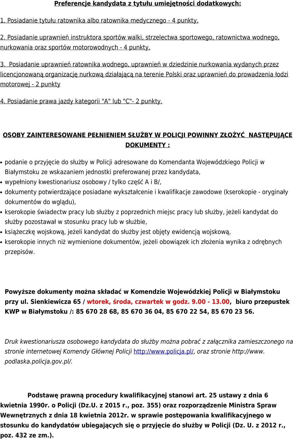 Posiadanie uprawnień ratownika wodnego, uprawnień w dziedzinie nurkowania wydanych przez licencjonowaną organizację nurkową działającą na terenie Polski oraz uprawnień do prowadzenia łodzi motorowej