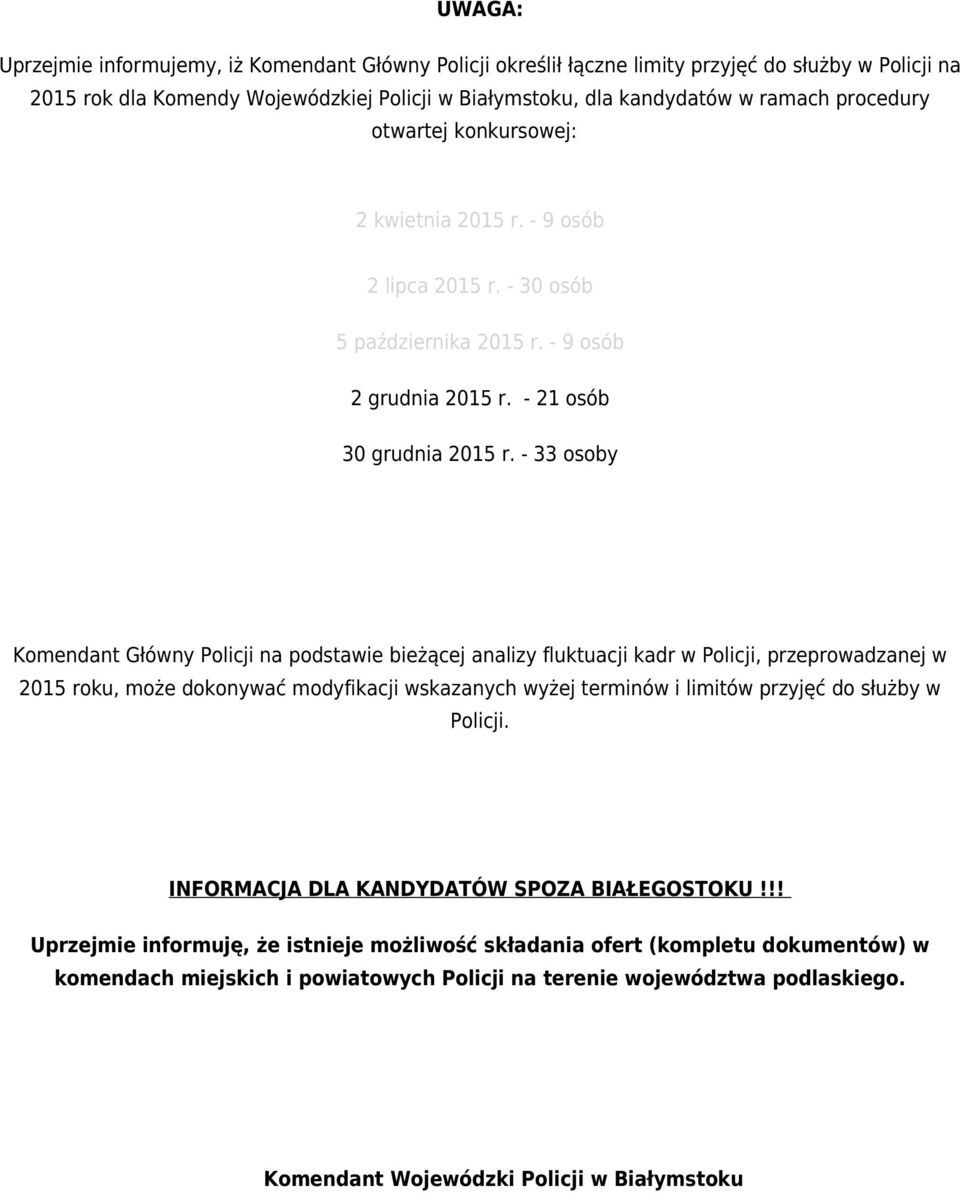 - 33 osoby Komendant Główny Policji na podstawie bieżącej analizy fluktuacji kadr w Policji, przeprowadzanej w 2015 roku, może dokonywać modyfikacji wskazanych wyżej terminów i limitów przyjęć do