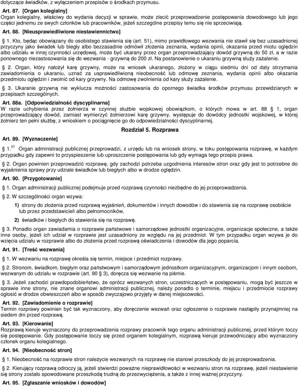 szczególne przepisy temu się nie sprzeciwiają. Art. 88. [Nieusprawiedliwione niestawiennictwo] 1. Kto, będąc obowiązany do osobistego stawienia się (art.